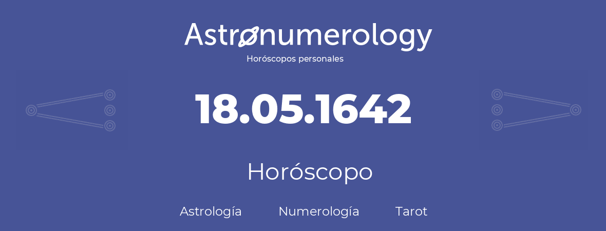 Fecha de nacimiento 18.05.1642 (18 de Mayo de 1642). Horóscopo.
