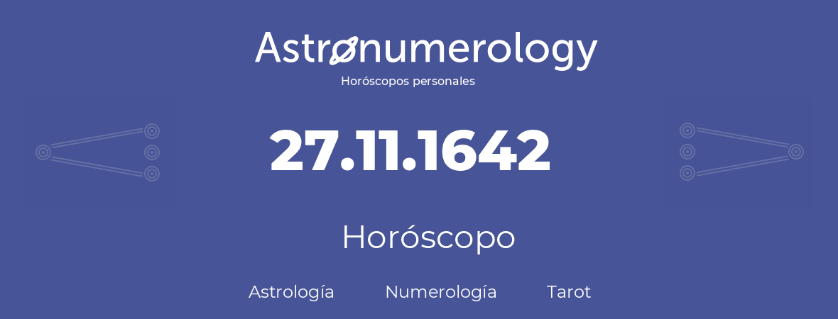 Fecha de nacimiento 27.11.1642 (27 de Noviembre de 1642). Horóscopo.