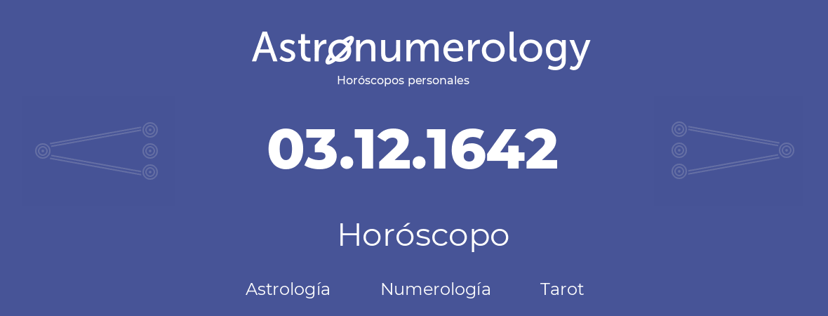 Fecha de nacimiento 03.12.1642 (03 de Diciembre de 1642). Horóscopo.