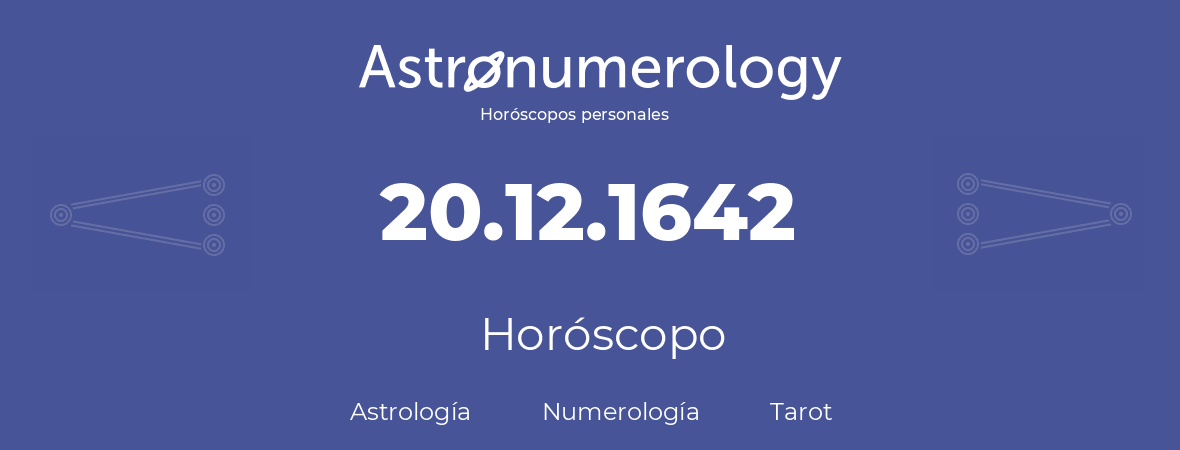 Fecha de nacimiento 20.12.1642 (20 de Diciembre de 1642). Horóscopo.