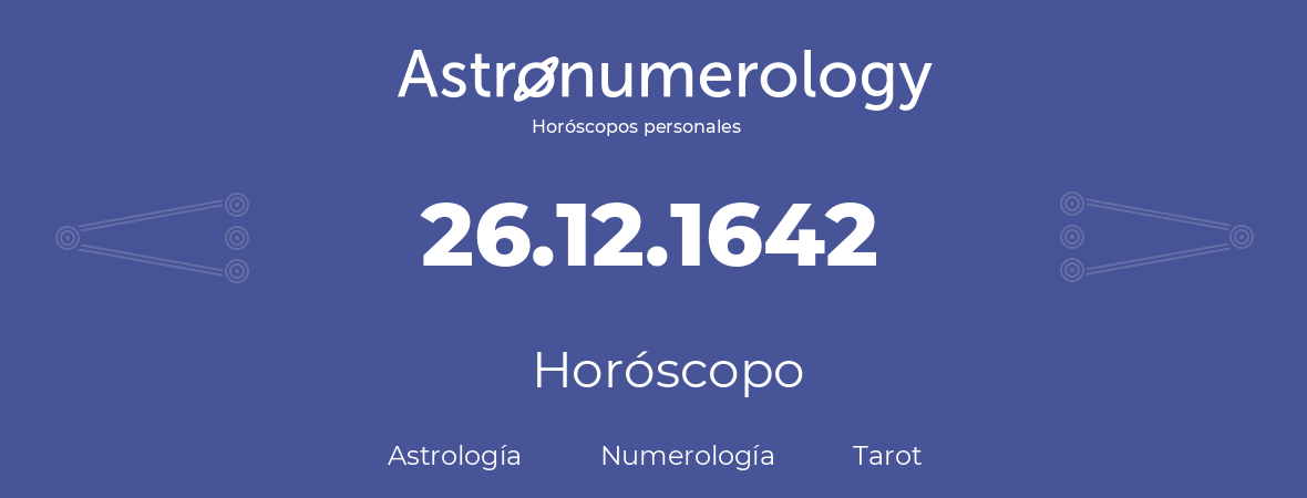 Fecha de nacimiento 26.12.1642 (26 de Diciembre de 1642). Horóscopo.
