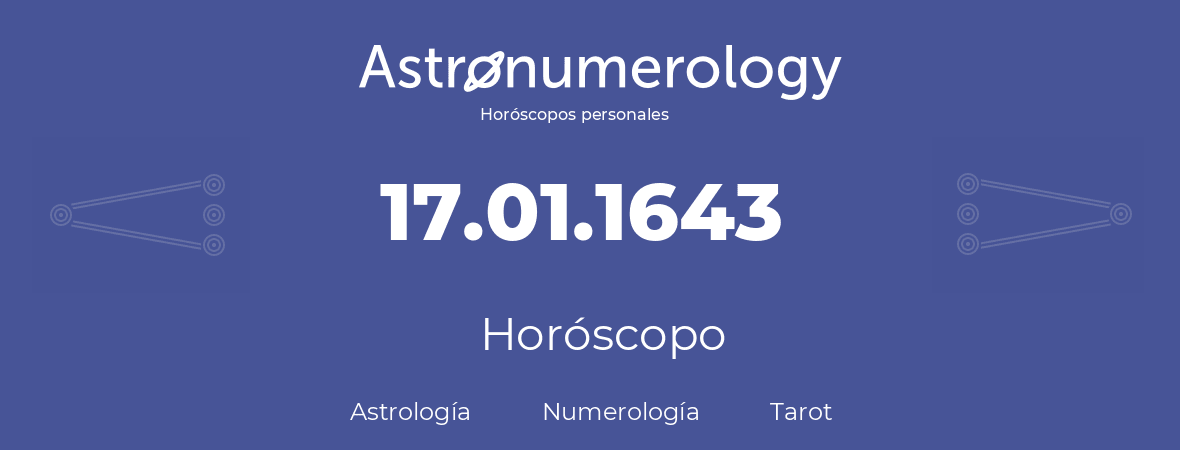 Fecha de nacimiento 17.01.1643 (17 de Enero de 1643). Horóscopo.