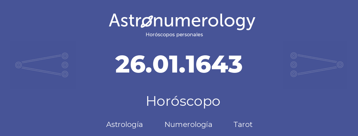 Fecha de nacimiento 26.01.1643 (26 de Enero de 1643). Horóscopo.