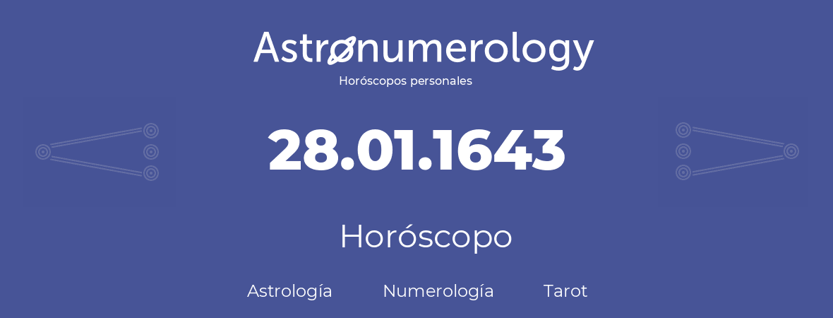 Fecha de nacimiento 28.01.1643 (28 de Enero de 1643). Horóscopo.