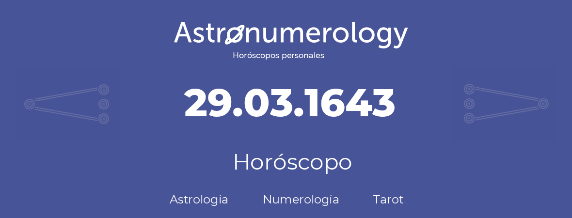 Fecha de nacimiento 29.03.1643 (29 de Marzo de 1643). Horóscopo.