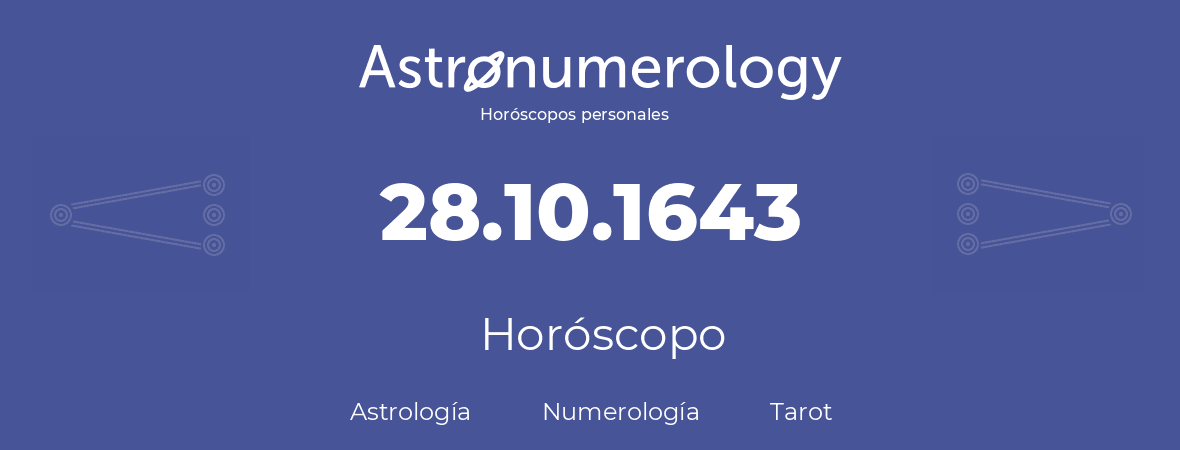 Fecha de nacimiento 28.10.1643 (28 de Octubre de 1643). Horóscopo.