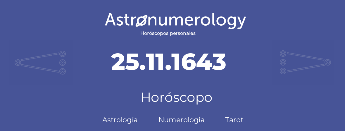 Fecha de nacimiento 25.11.1643 (25 de Noviembre de 1643). Horóscopo.