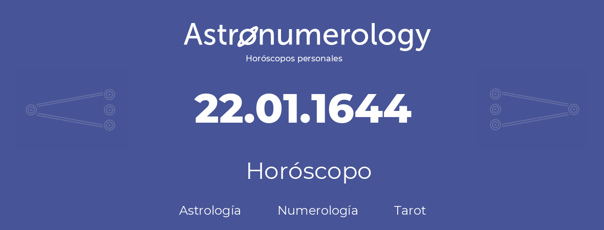 Fecha de nacimiento 22.01.1644 (22 de Enero de 1644). Horóscopo.