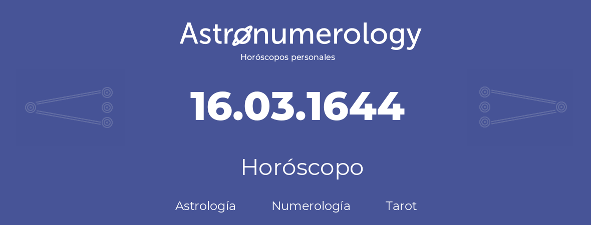 Fecha de nacimiento 16.03.1644 (16 de Marzo de 1644). Horóscopo.