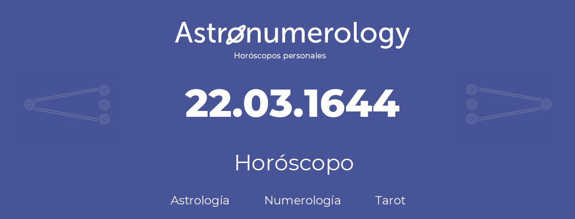 Fecha de nacimiento 22.03.1644 (22 de Marzo de 1644). Horóscopo.