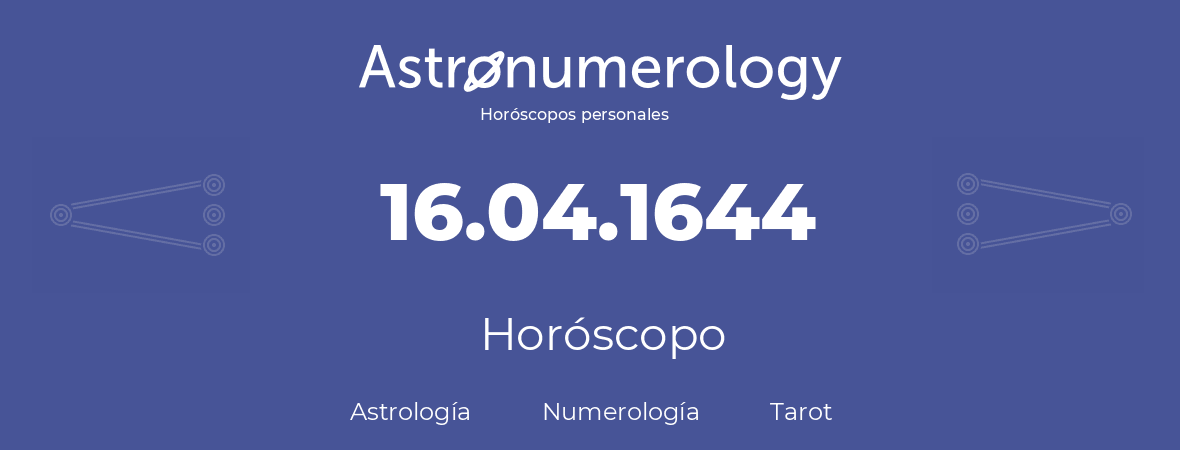 Fecha de nacimiento 16.04.1644 (16 de Abril de 1644). Horóscopo.