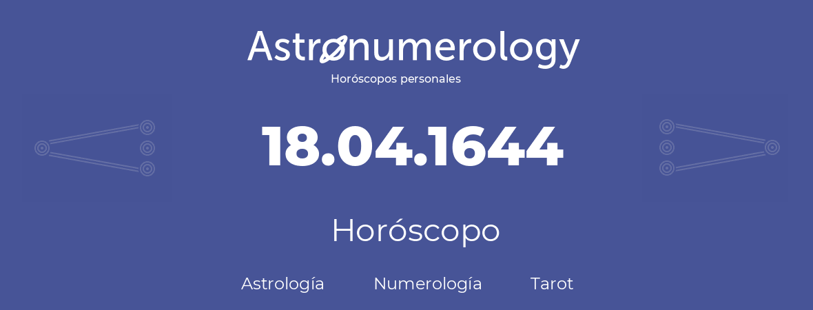 Fecha de nacimiento 18.04.1644 (18 de Abril de 1644). Horóscopo.