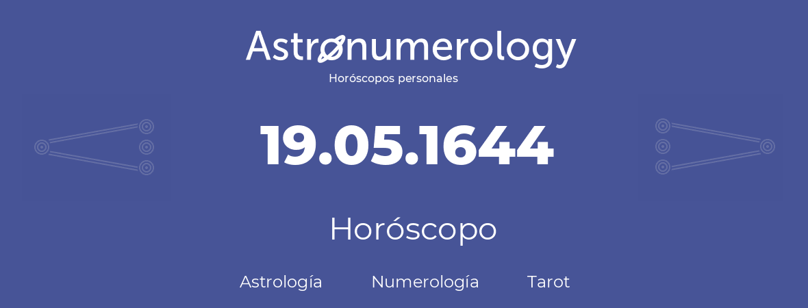 Fecha de nacimiento 19.05.1644 (19 de Mayo de 1644). Horóscopo.