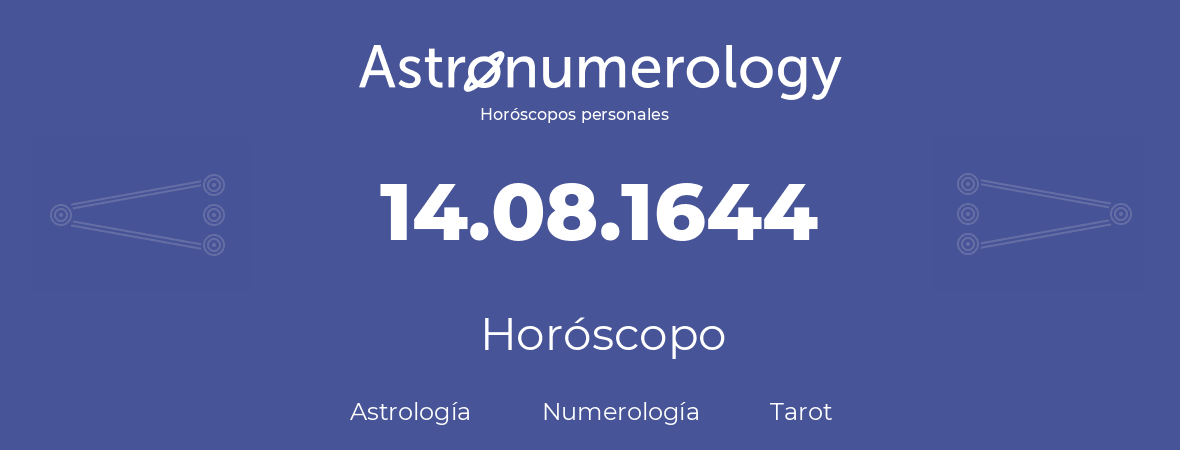 Fecha de nacimiento 14.08.1644 (14 de Agosto de 1644). Horóscopo.