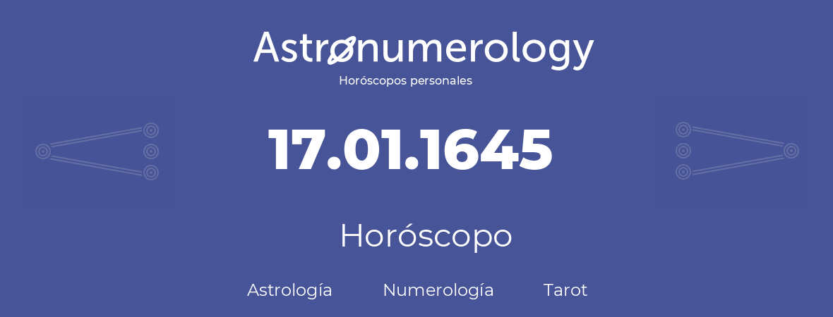Fecha de nacimiento 17.01.1645 (17 de Enero de 1645). Horóscopo.