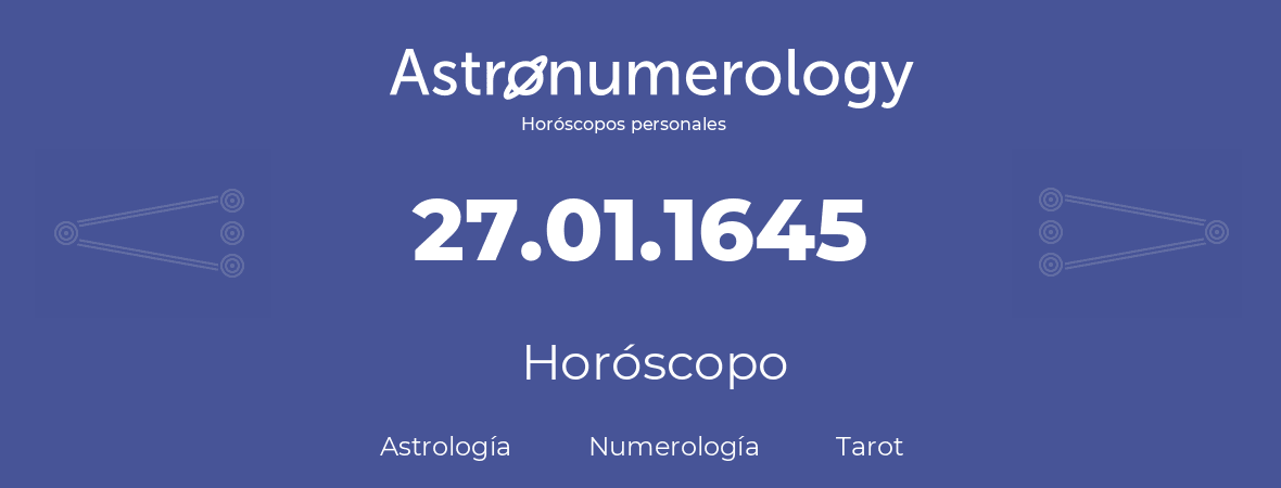 Fecha de nacimiento 27.01.1645 (27 de Enero de 1645). Horóscopo.