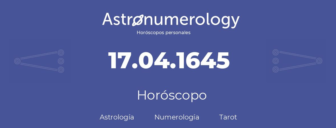 Fecha de nacimiento 17.04.1645 (17 de Abril de 1645). Horóscopo.