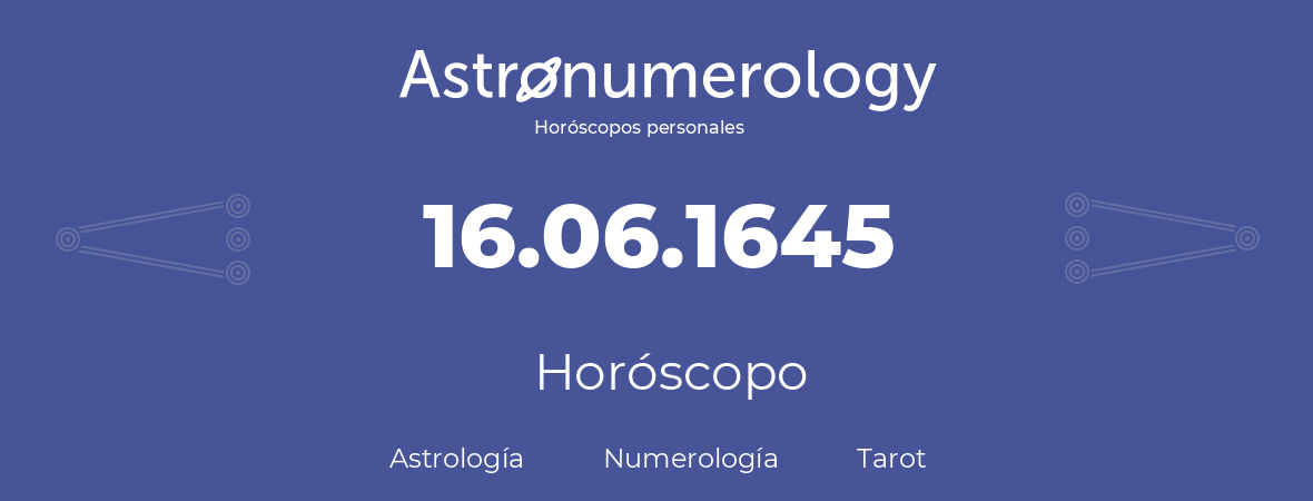Fecha de nacimiento 16.06.1645 (16 de Junio de 1645). Horóscopo.