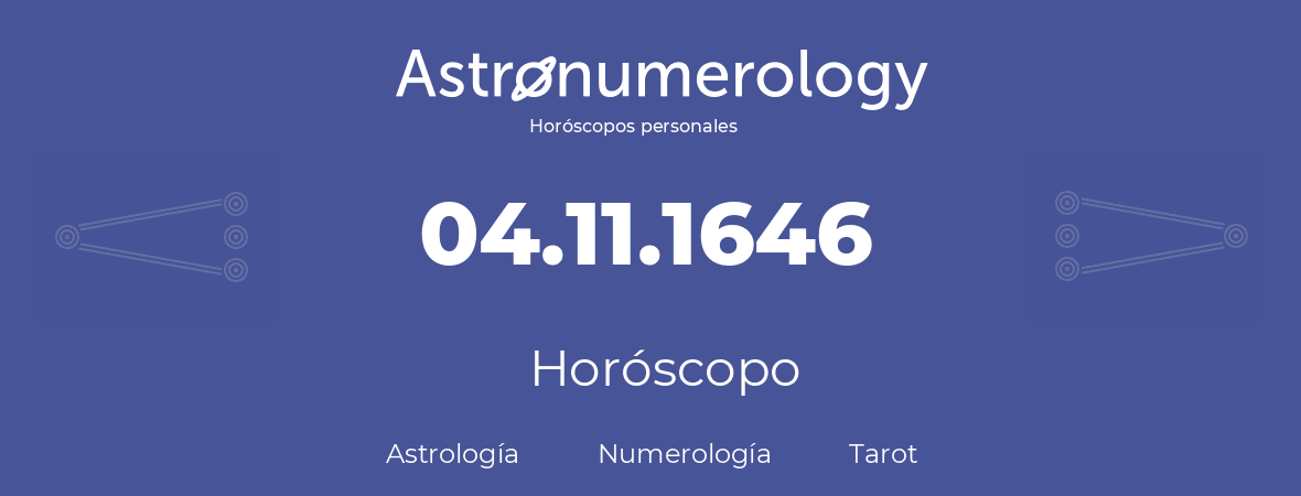 Fecha de nacimiento 04.11.1646 (4 de Noviembre de 1646). Horóscopo.