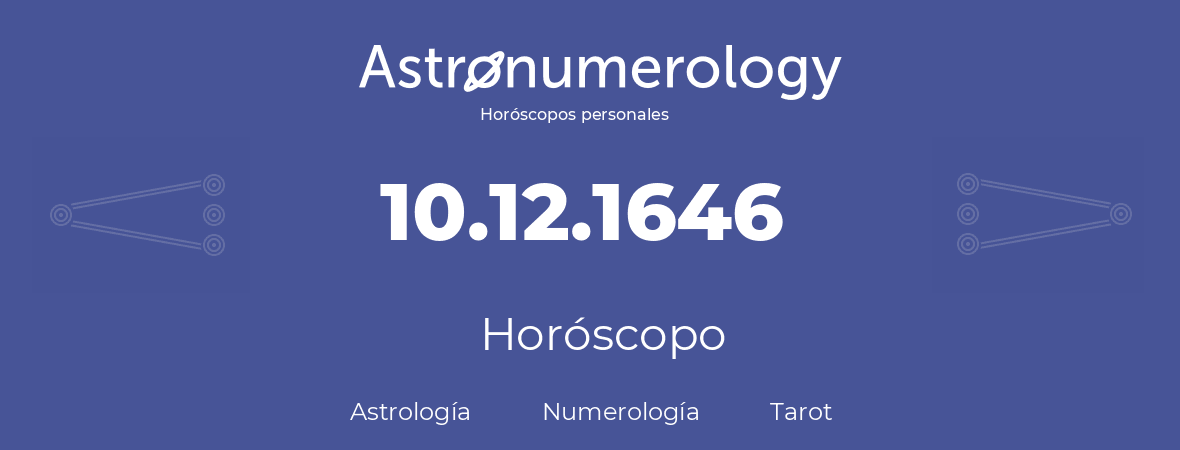 Fecha de nacimiento 10.12.1646 (10 de Diciembre de 1646). Horóscopo.