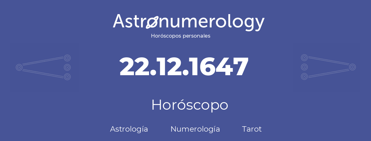 Fecha de nacimiento 22.12.1647 (22 de Diciembre de 1647). Horóscopo.