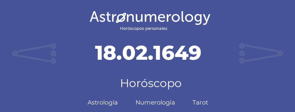 Fecha de nacimiento 18.02.1649 (18 de Febrero de 1649). Horóscopo.