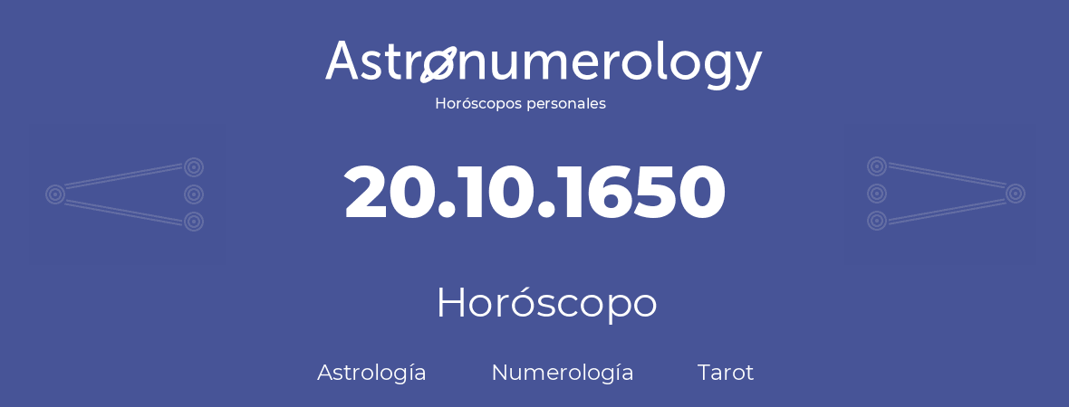 Fecha de nacimiento 20.10.1650 (20 de Octubre de 1650). Horóscopo.