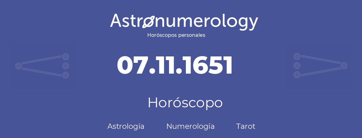 Fecha de nacimiento 07.11.1651 (07 de Noviembre de 1651). Horóscopo.