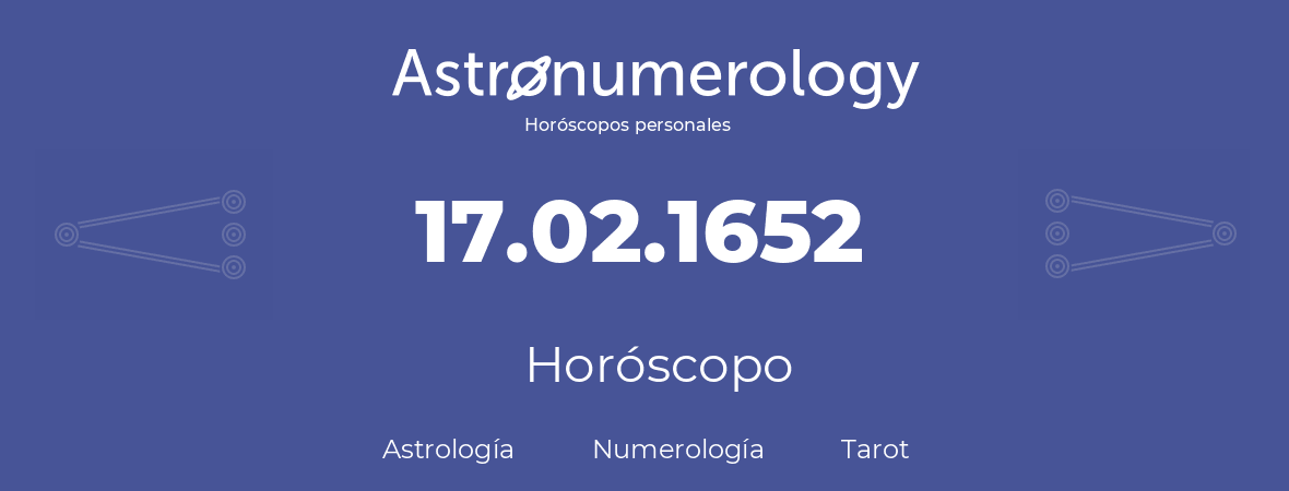 Fecha de nacimiento 17.02.1652 (17 de Febrero de 1652). Horóscopo.