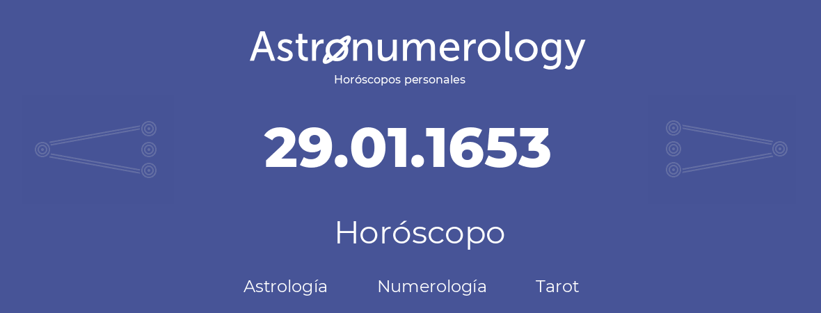 Fecha de nacimiento 29.01.1653 (29 de Enero de 1653). Horóscopo.