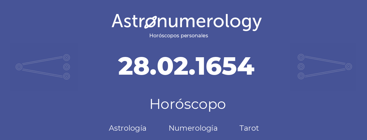 Fecha de nacimiento 28.02.1654 (28 de Febrero de 1654). Horóscopo.