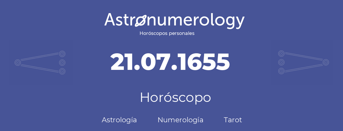 Fecha de nacimiento 21.07.1655 (21 de Julio de 1655). Horóscopo.