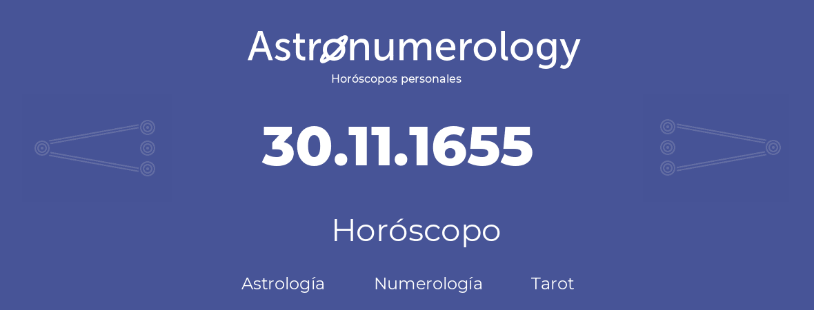 Fecha de nacimiento 30.11.1655 (30 de Noviembre de 1655). Horóscopo.