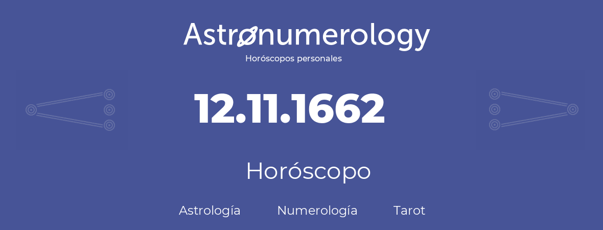 Fecha de nacimiento 12.11.1662 (12 de Noviembre de 1662). Horóscopo.