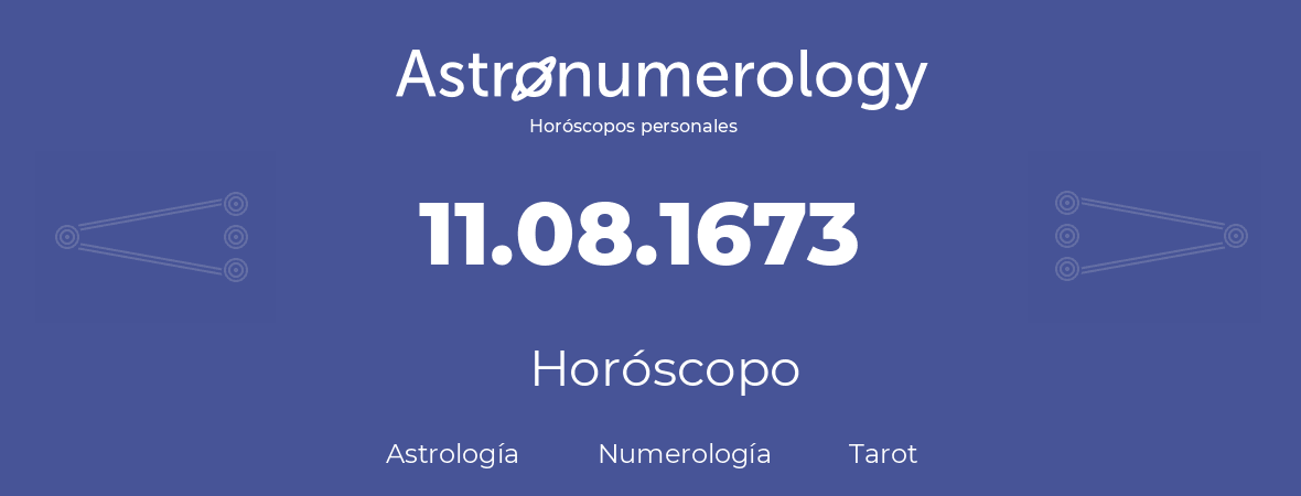Fecha de nacimiento 11.08.1673 (11 de Agosto de 1673). Horóscopo.