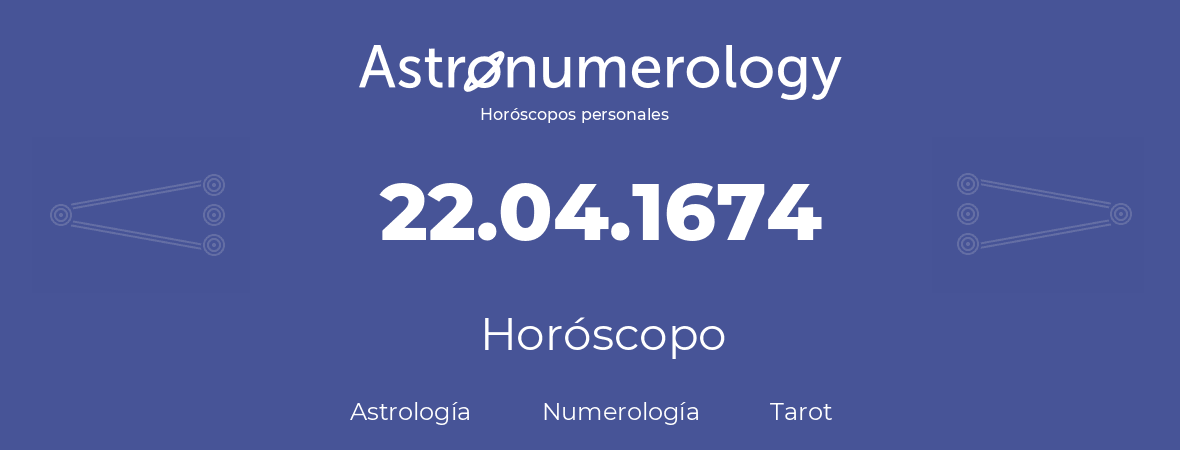 Fecha de nacimiento 22.04.1674 (22 de Abril de 1674). Horóscopo.