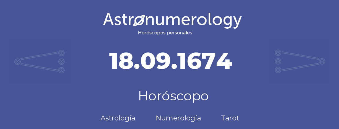 Fecha de nacimiento 18.09.1674 (18 de Septiembre de 1674). Horóscopo.