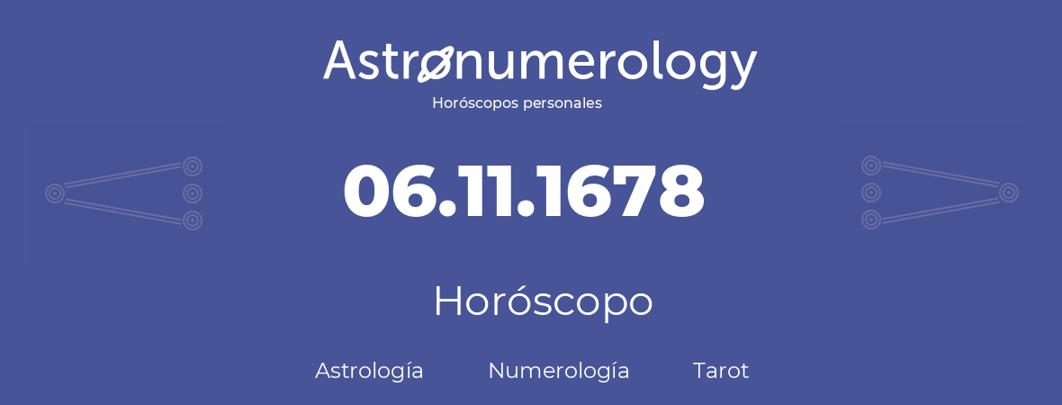 Fecha de nacimiento 06.11.1678 (06 de Noviembre de 1678). Horóscopo.