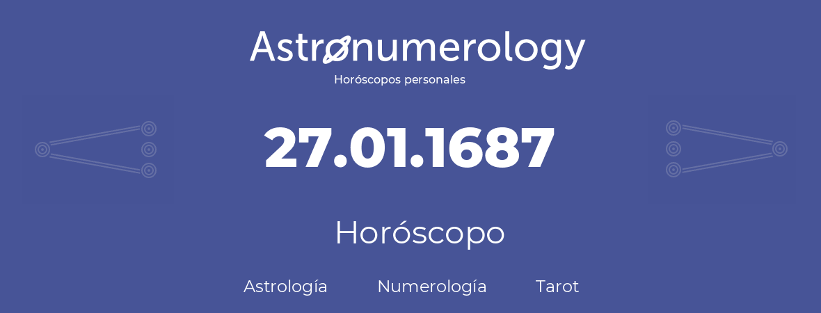Fecha de nacimiento 27.01.1687 (27 de Enero de 1687). Horóscopo.