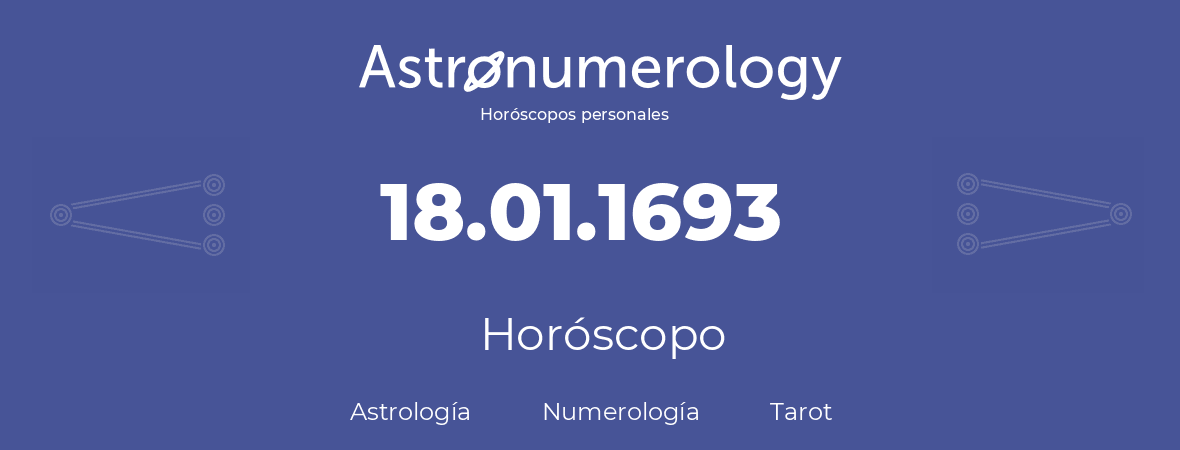 Fecha de nacimiento 18.01.1693 (18 de Enero de 1693). Horóscopo.