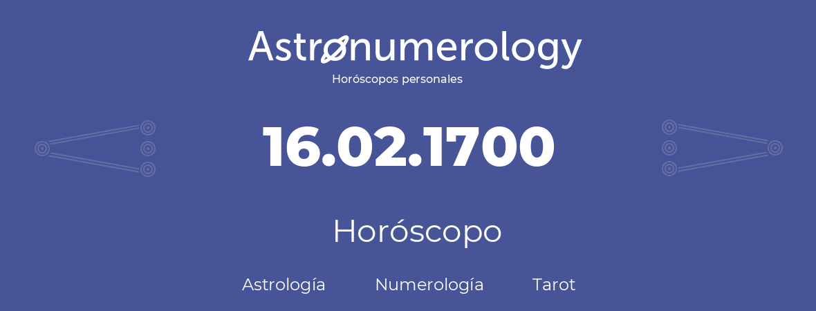 Fecha de nacimiento 16.02.1700 (16 de Febrero de 1700). Horóscopo.