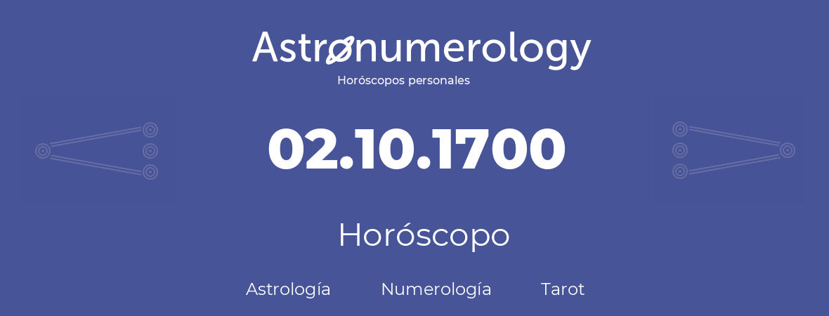 Fecha de nacimiento 02.10.1700 (2 de Octubre de 1700). Horóscopo.