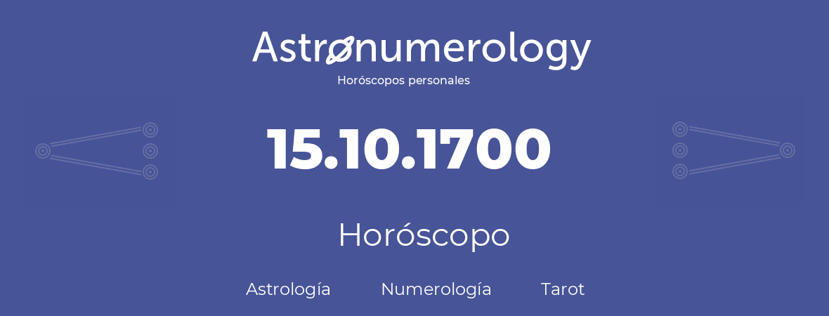 Fecha de nacimiento 15.10.1700 (15 de Octubre de 1700). Horóscopo.