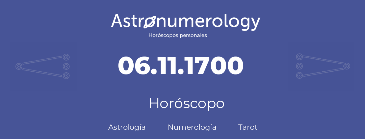 Fecha de nacimiento 06.11.1700 (6 de Noviembre de 1700). Horóscopo.