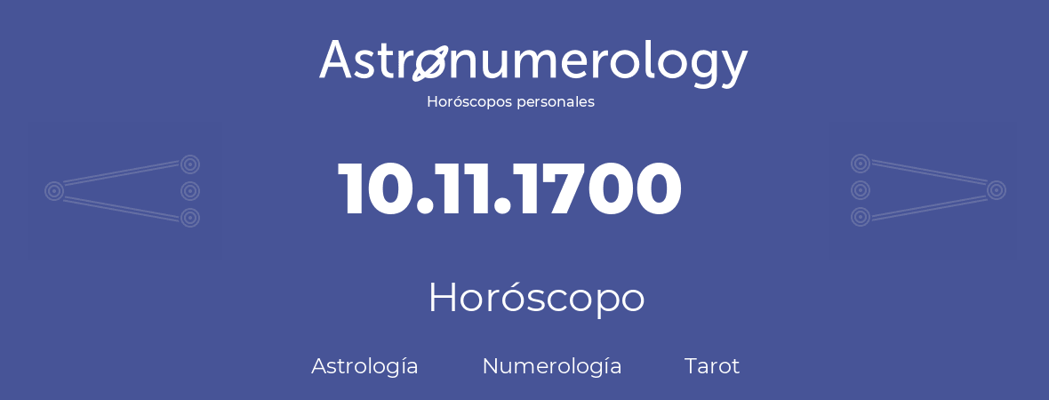 Fecha de nacimiento 10.11.1700 (10 de Noviembre de 1700). Horóscopo.