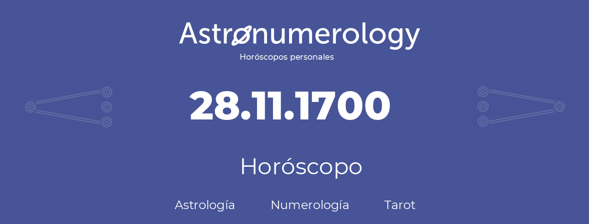 Fecha de nacimiento 28.11.1700 (28 de Noviembre de 1700). Horóscopo.