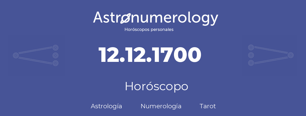 Fecha de nacimiento 12.12.1700 (12 de Diciembre de 1700). Horóscopo.