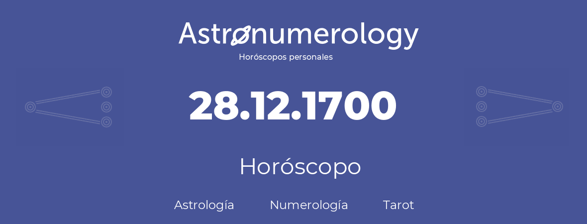 Fecha de nacimiento 28.12.1700 (28 de Diciembre de 1700). Horóscopo.