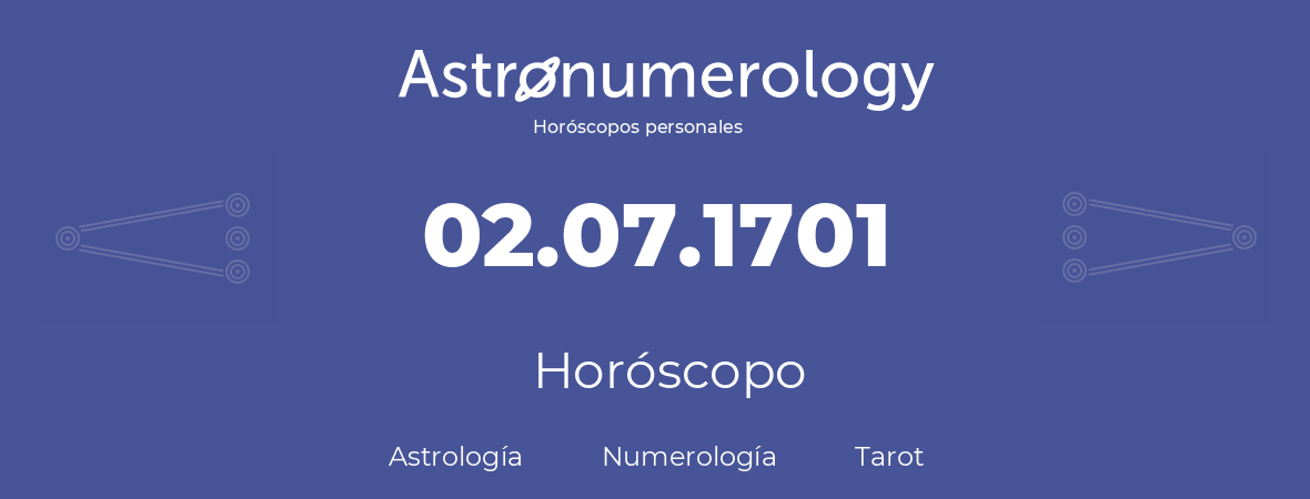 Fecha de nacimiento 02.07.1701 (02 de Julio de 1701). Horóscopo.