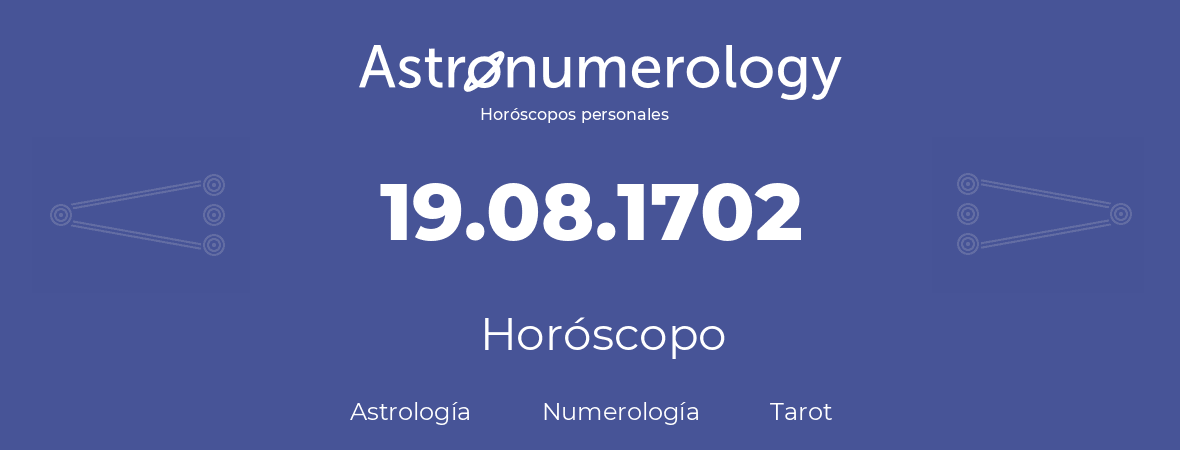 Fecha de nacimiento 19.08.1702 (19 de Agosto de 1702). Horóscopo.